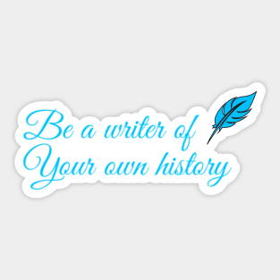 You're a writer of your own history Sticker